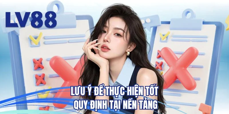 Lưu ý để thực hiện tốt quy định tại nền tảng