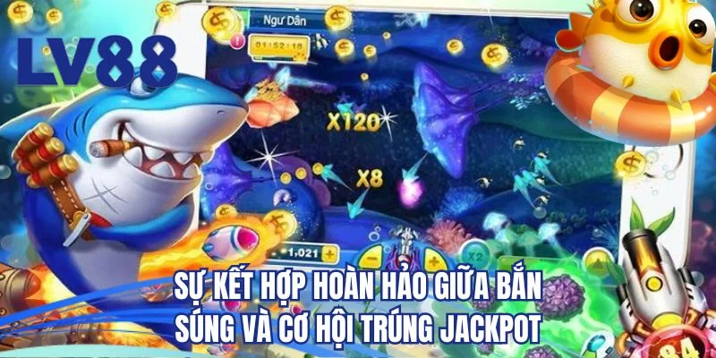 Sự kết hợp hoàn hảo giữa bắn súng và cơ hội trúng jackpot