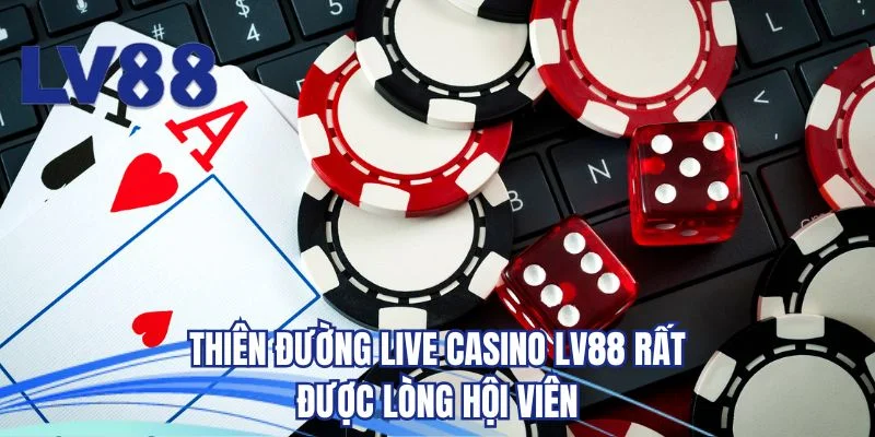 Thiên đường live casino LV88 rất được lòng hội viên